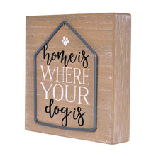 Load image into Gallery viewer, Home is Where Your Dog Is Tabletop Decor Sign